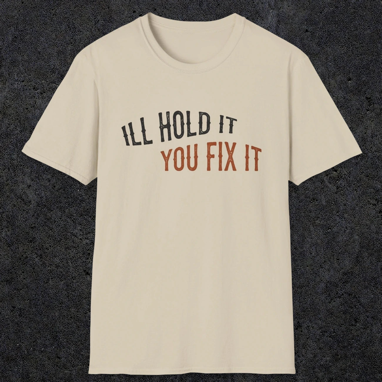 0029 I'll hold it you fix it | Funny Dad T-Shirt | RustyDad