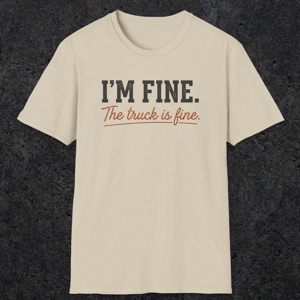 0505 I'M Fine. The Truck Is Fine | Funny Dad T-Shirt | RustyDad