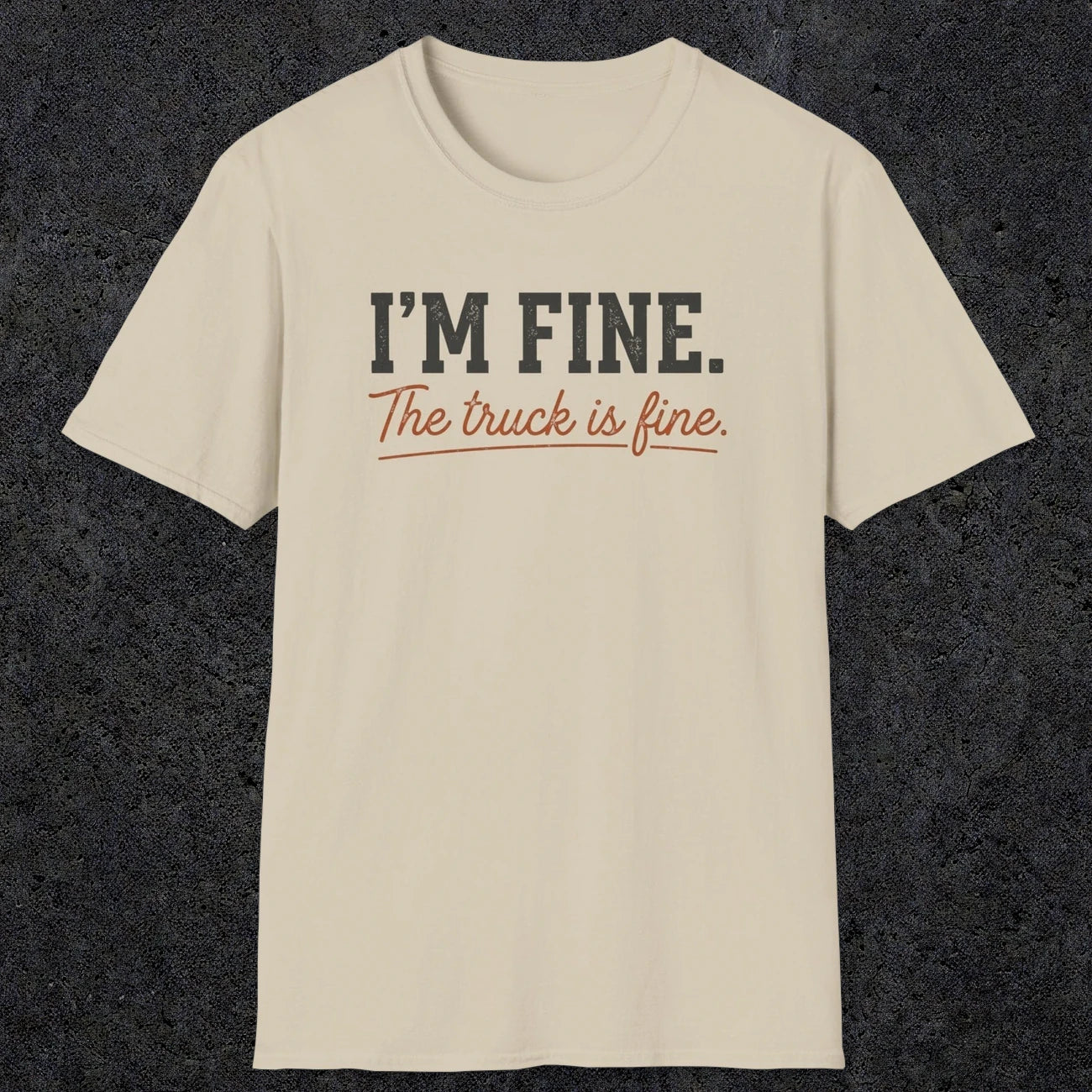 0505 I'M Fine. The Truck Is Fine | Funny Dad T-Shirt | RustyDad