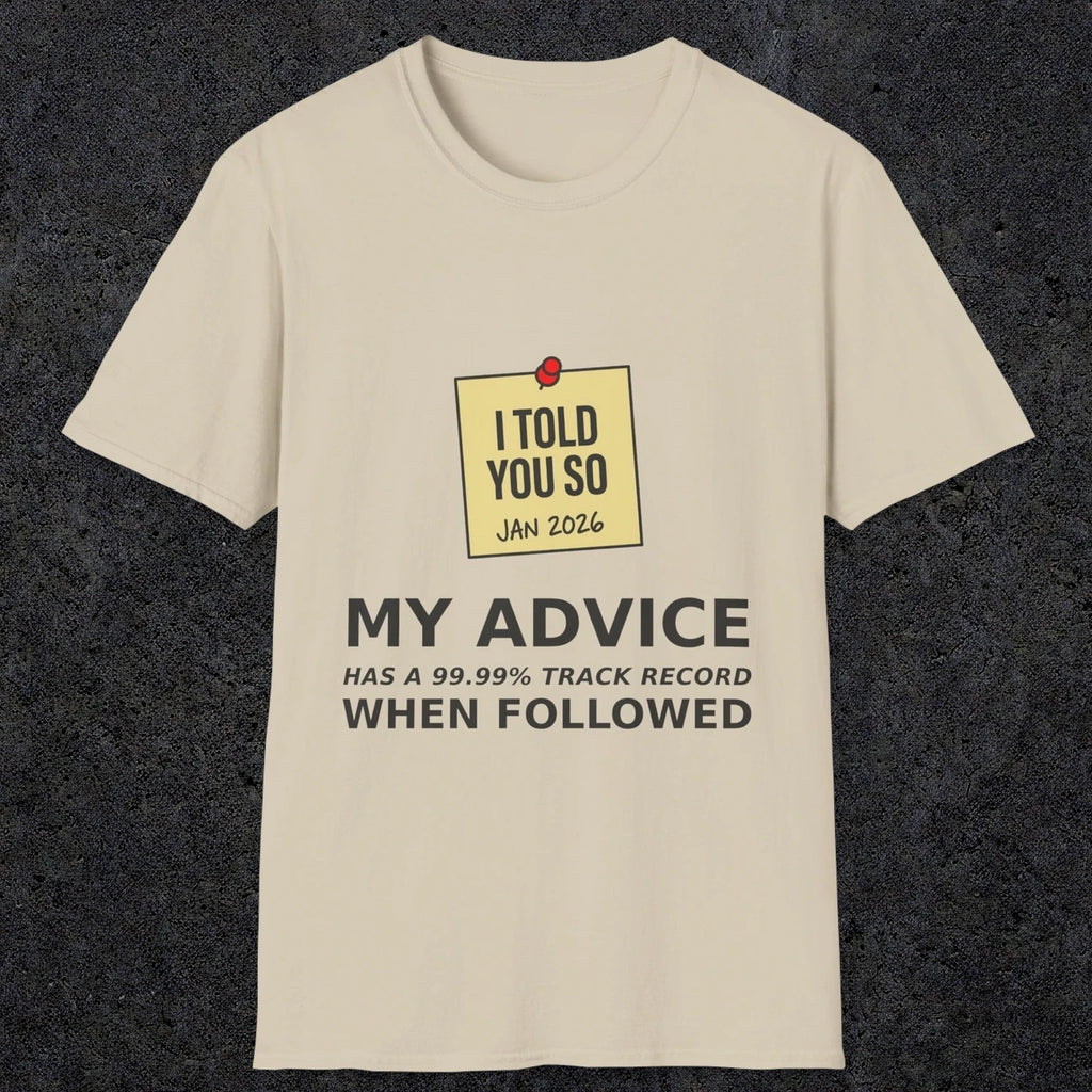 0160 I Told You So My Advice Has A 99.99 Track Record When Wollowed | Funny Dad T-Shirt | RustyDad