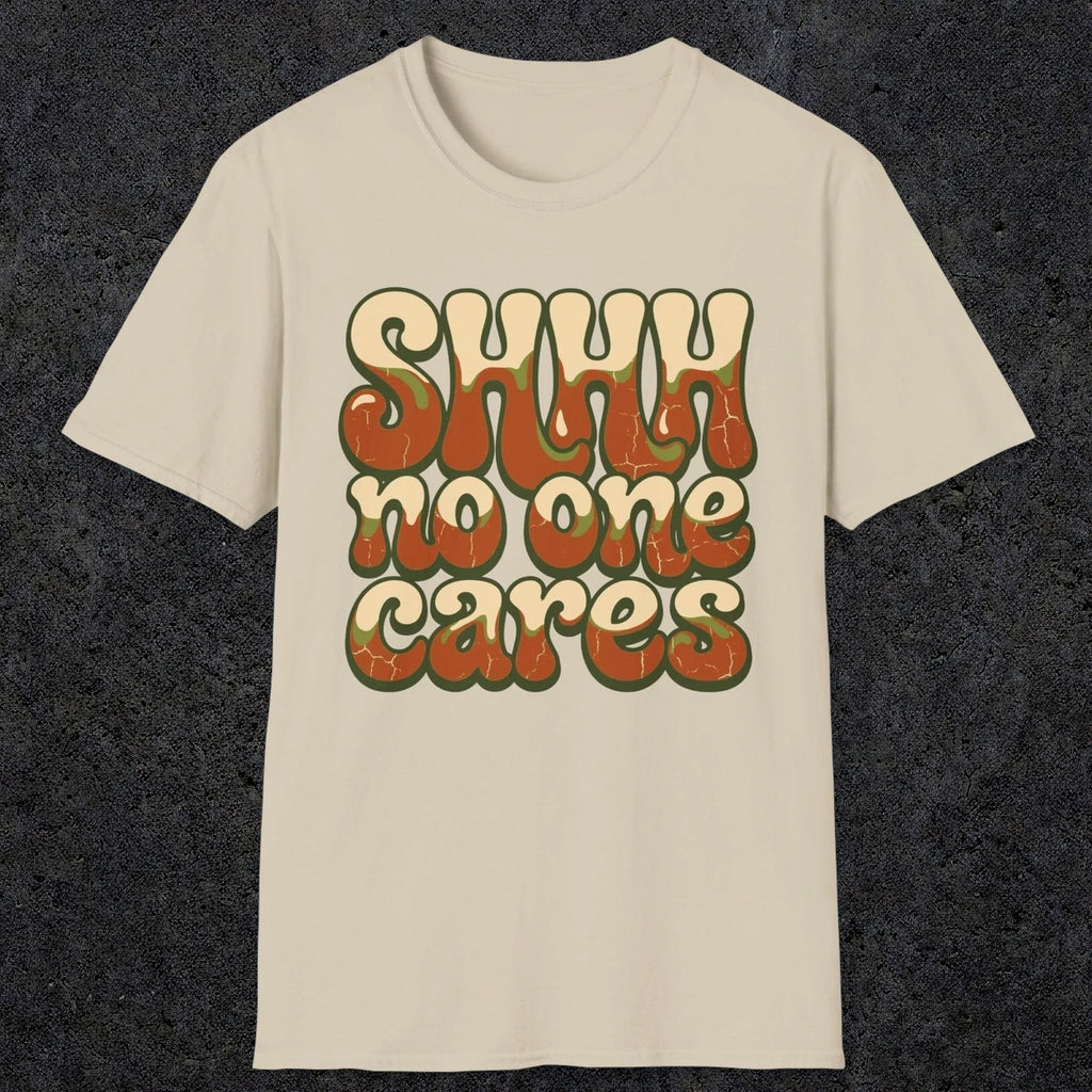 0511 Shhh No One Cares | Funny Dad T-Shirt | RustyDad