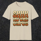 0511 Shhh No One Cares | Funny Dad T-Shirt | RustyDad