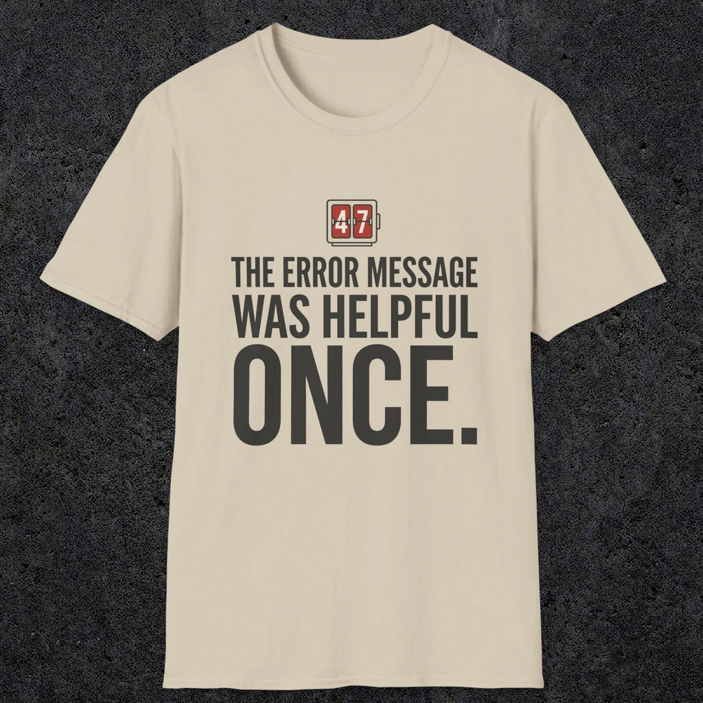 0129 The Error Message Was Helpful Once | Funny Dad T-Shirt | RustyDad