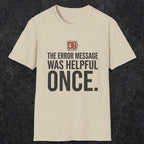0129 The Error Message Was Helpful Once | Funny Dad T-Shirt | RustyDad