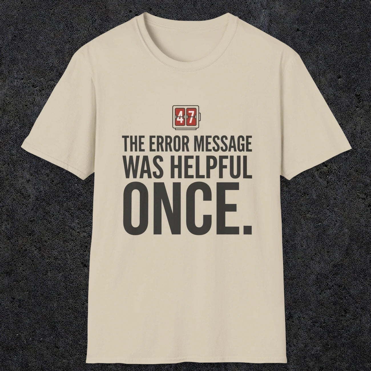 0129 The Error Message Was Helpful Once | Funny Dad T-Shirt | RustyDad