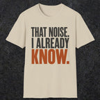 0445 That Noise, I Already Know | Funny Dad T-Shirt | RustyDad
