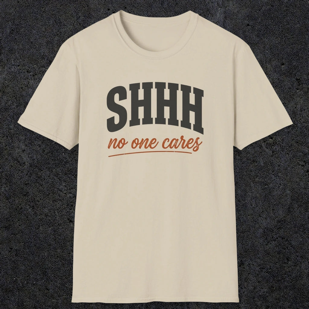 0515 Shhh No One Cares | Funny Dad T-Shirt | RustyDad