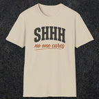 0515 Shhh No One Cares | Funny Dad T-Shirt | RustyDad