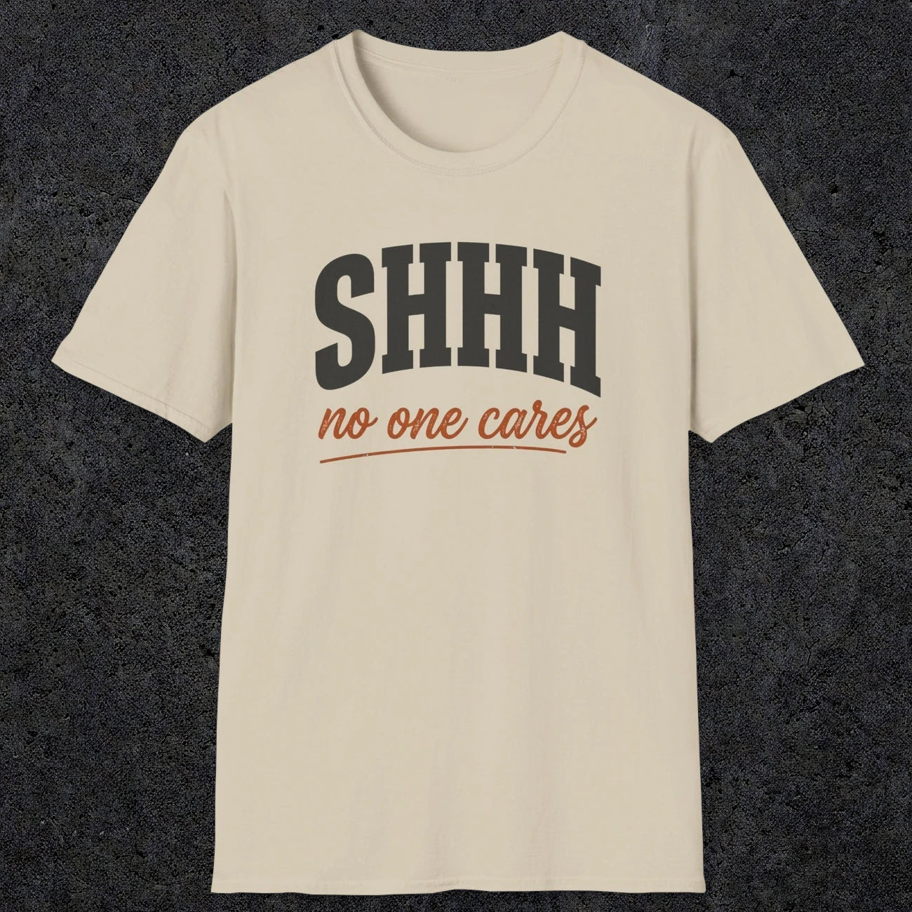 0515 Shhh No One Cares | Funny Dad T-Shirt | RustyDad