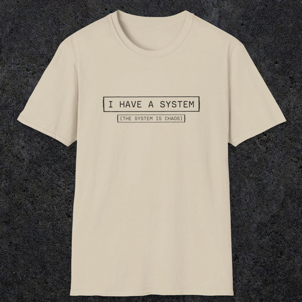 067 I have a system (It's chaos) | Funny Dad T-Shirt | RustyDad