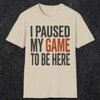 0378 I Paused My Game To Be Here | Funny Dad T-Shirt | RustyDad