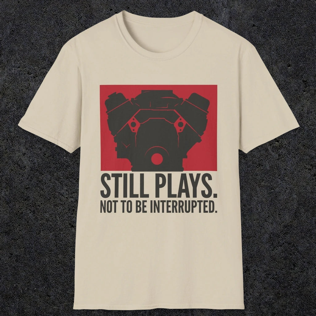 0553 Still Plays. Not to Be Interrupted. | Dad T-Shirt | RustyDad