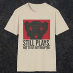 0553 Still Plays. Not to Be Interrupted. | Dad T-Shirt | RustyDad