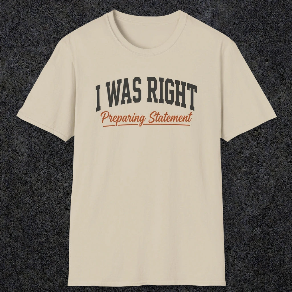 0405 I Was Right Preparing Statement | Funny Dad T-Shirt | RustyDad