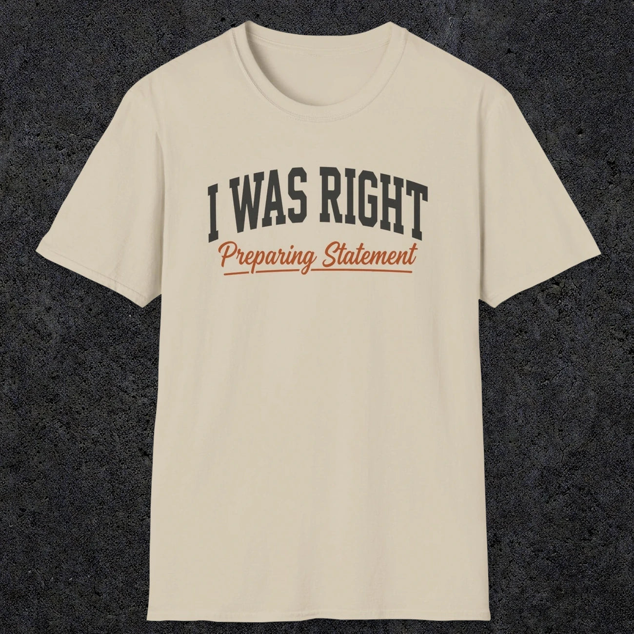 0405 I Was Right Preparing Statement | Funny Dad T-Shirt | RustyDad
