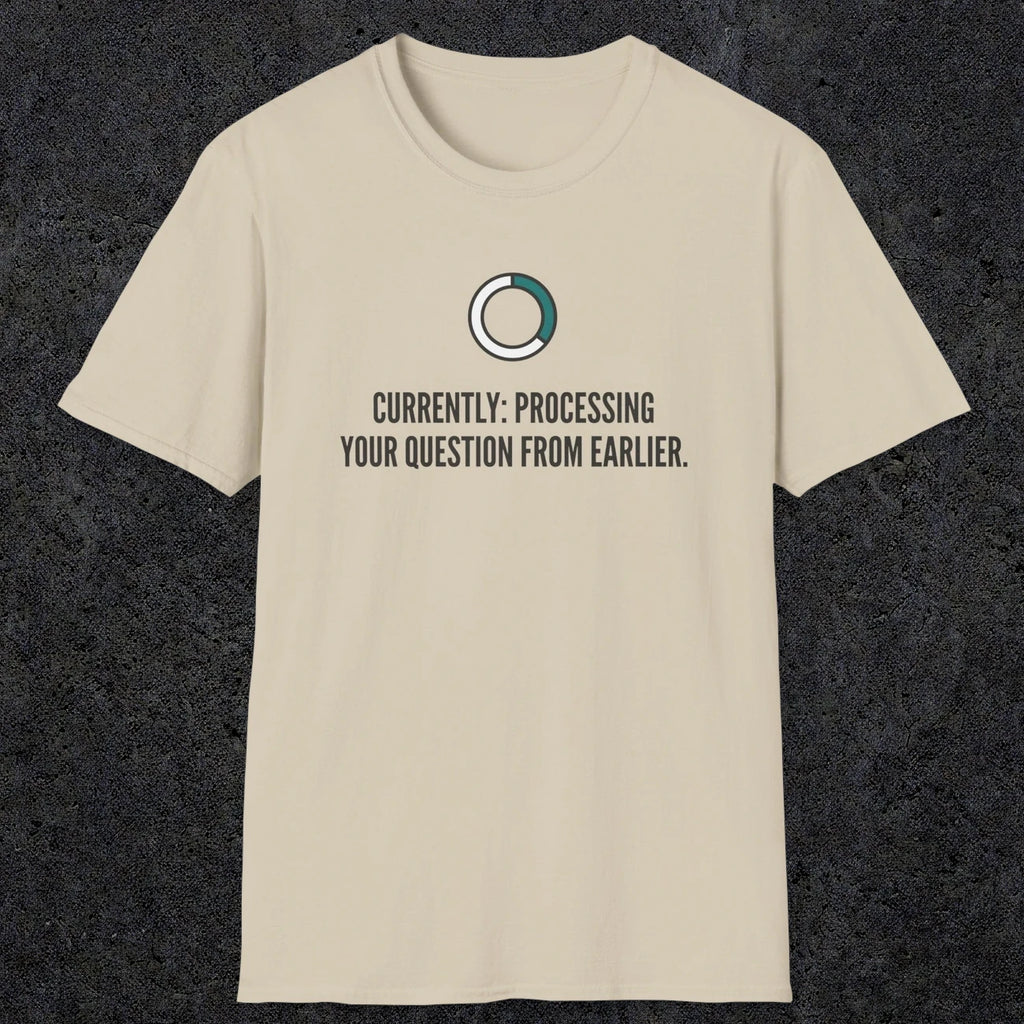 0342 Currently Processing Your Question From Earlier | Funny Dad T-Shirt | RustyDad