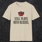 0561 Still Plays With Blocks. | Funny Dad T-Shirt | RustyDad