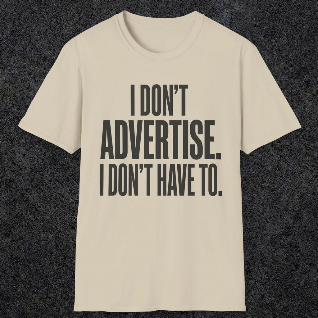 0151 I Dont Advertise I Dont Have To | Funny Dad T-Shirt | RustyDad