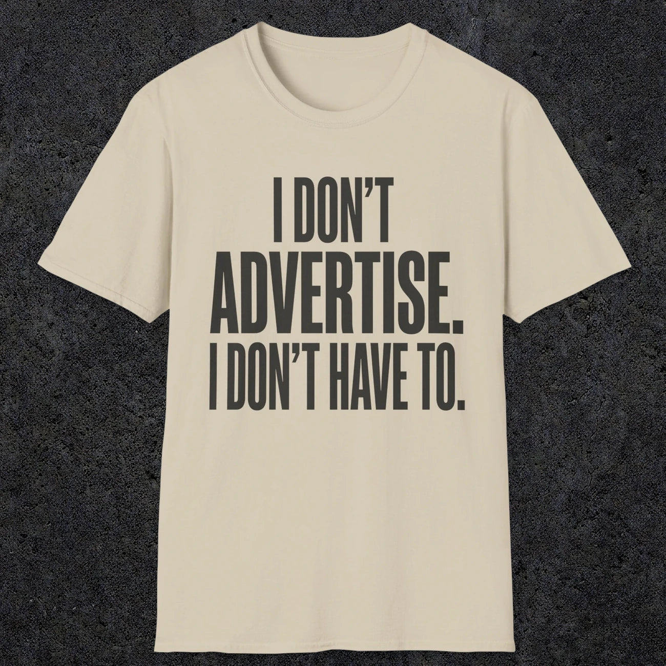0151 I Dont Advertise I Dont Have To | Funny Dad T-Shirt | RustyDad