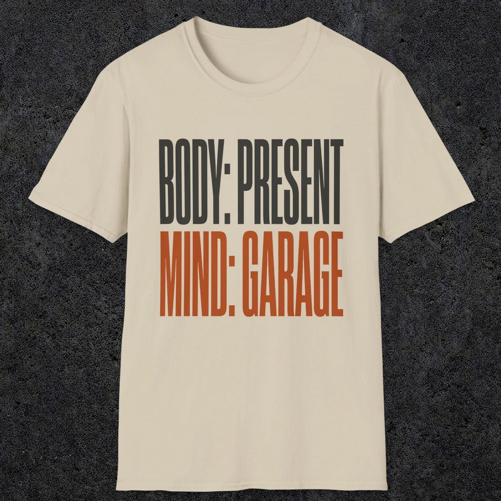 0354 Body Present. Mind Garage | Funny Dad T-Shirt | RustyDad