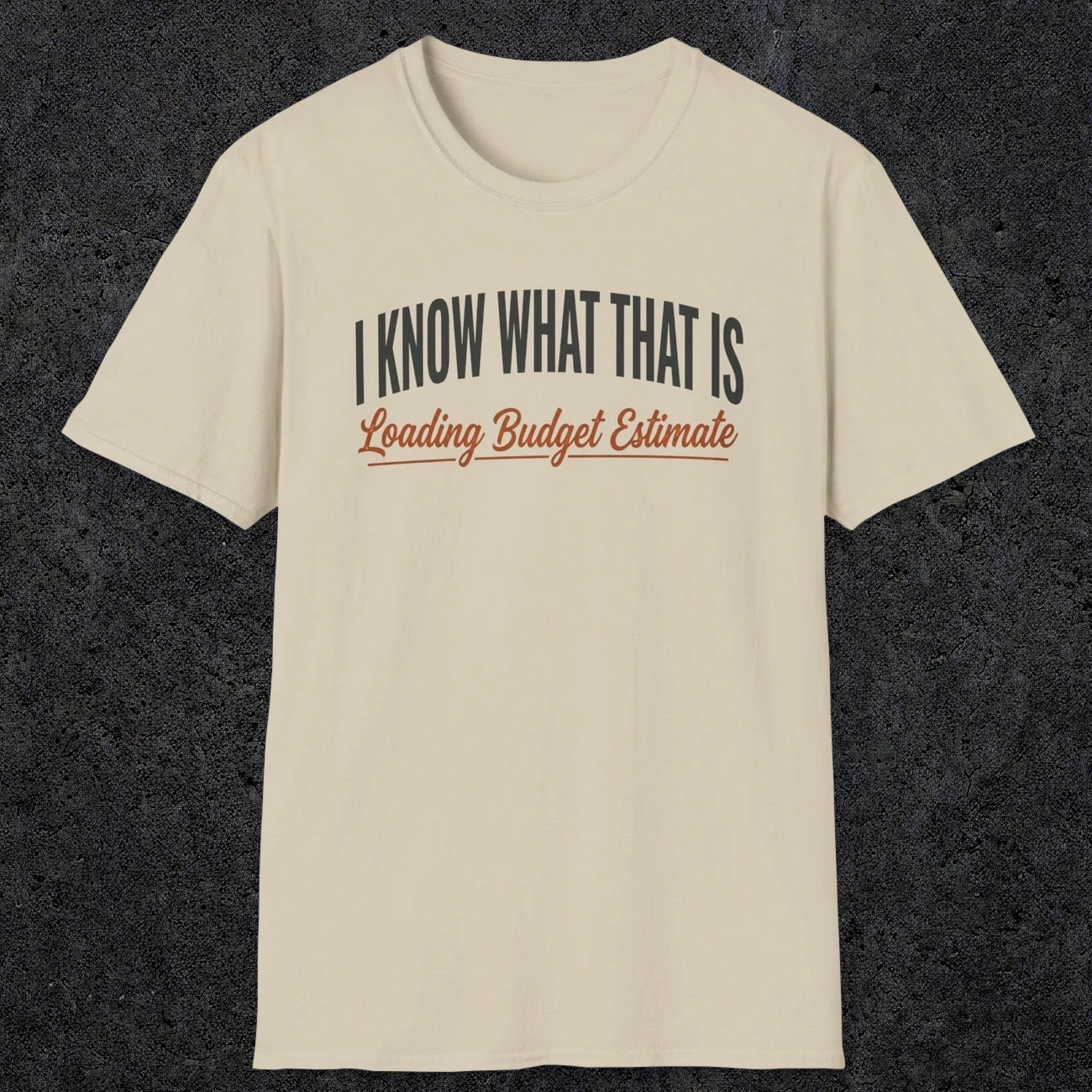 0412 I Know What That Is. Loading Budget Estimate | Funny Dad T-Shirt | RustyDad