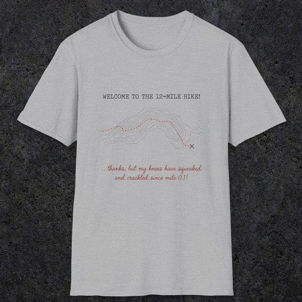 0117 Welcome to the 12-mile hike ..thanks but my knees have squeaked and crackled since mile 0.1 | Funny Dad T-Shirt | RustyDad