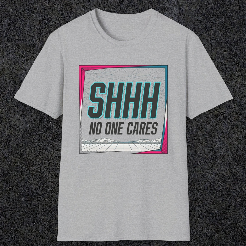 0512 Shhh No One Cares | Funny Dad T-Shirt | RustyDad