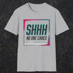 0512 Shhh No One Cares | Funny Dad T-Shirt | RustyDad