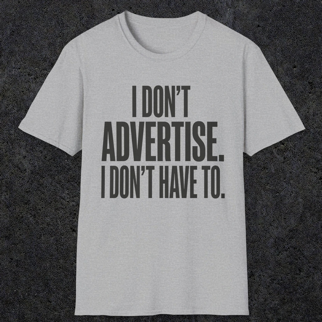 0151 I Dont Advertise I Dont Have To | Funny Dad T-Shirt | RustyDad