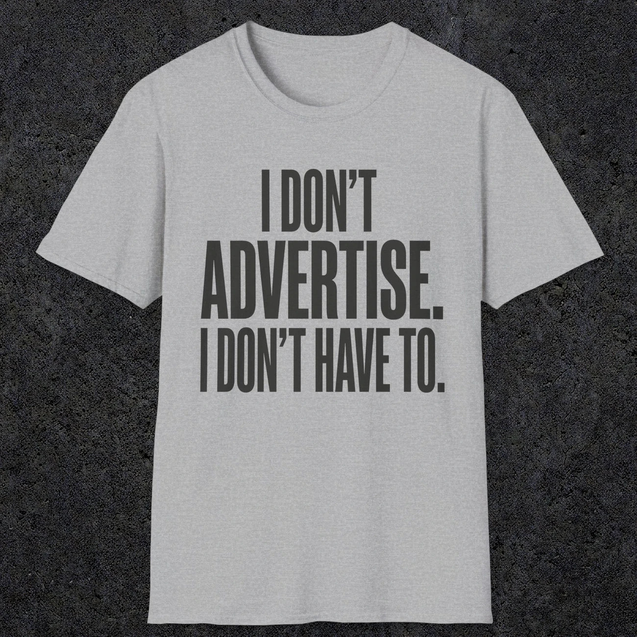 0151 I Dont Advertise I Dont Have To | Funny Dad T-Shirt | RustyDad