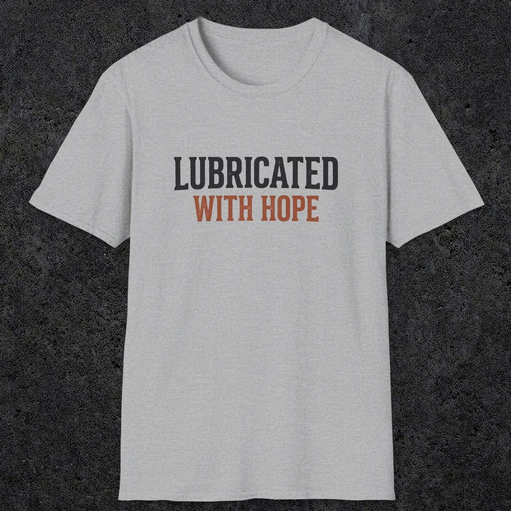 0040 Lubricated with hope | Funny Dad T-Shirt | RustyDad
