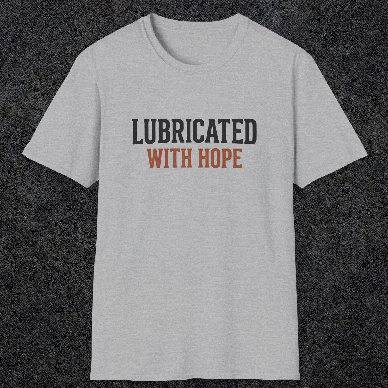 0040 Lubricated with hope | Funny Dad T-Shirt | RustyDad