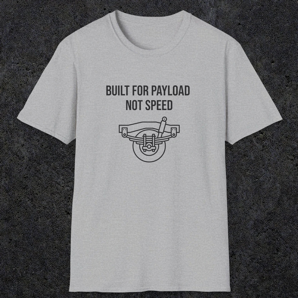 046 Built For Payload Not Speed | Funny Dad T-Shirt | RustyDad