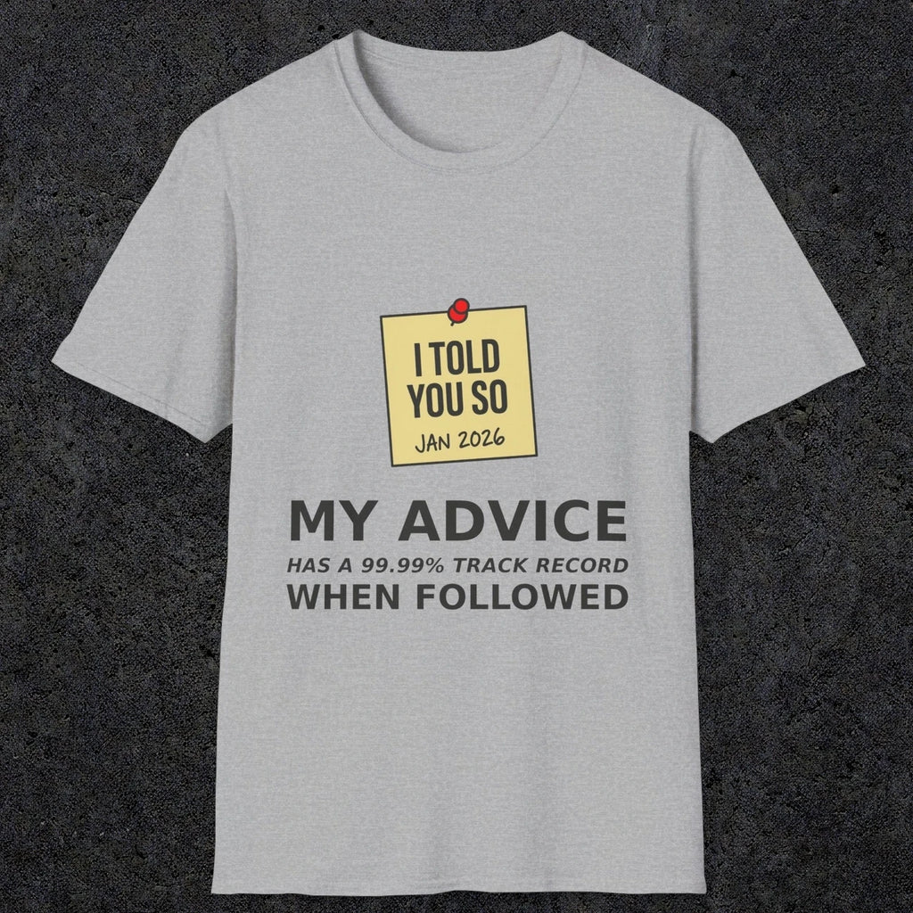 0160 I Told You So My Advice Has A 99.99 Track Record When Wollowed | Funny Dad T-Shirt | RustyDad