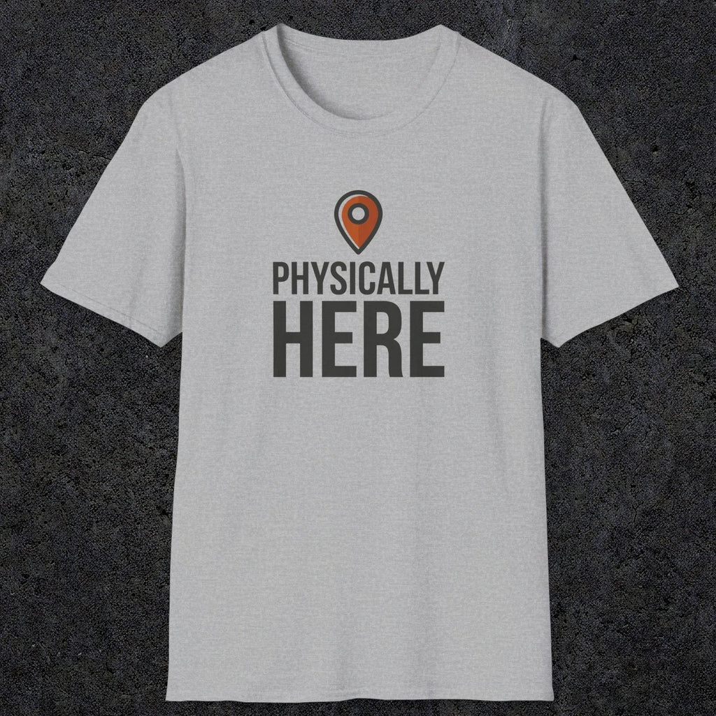 0360 Physically Here | Funny Dad T-Shirt | RustyDad