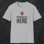 0360 Physically Here | Funny Dad T-Shirt | RustyDad
