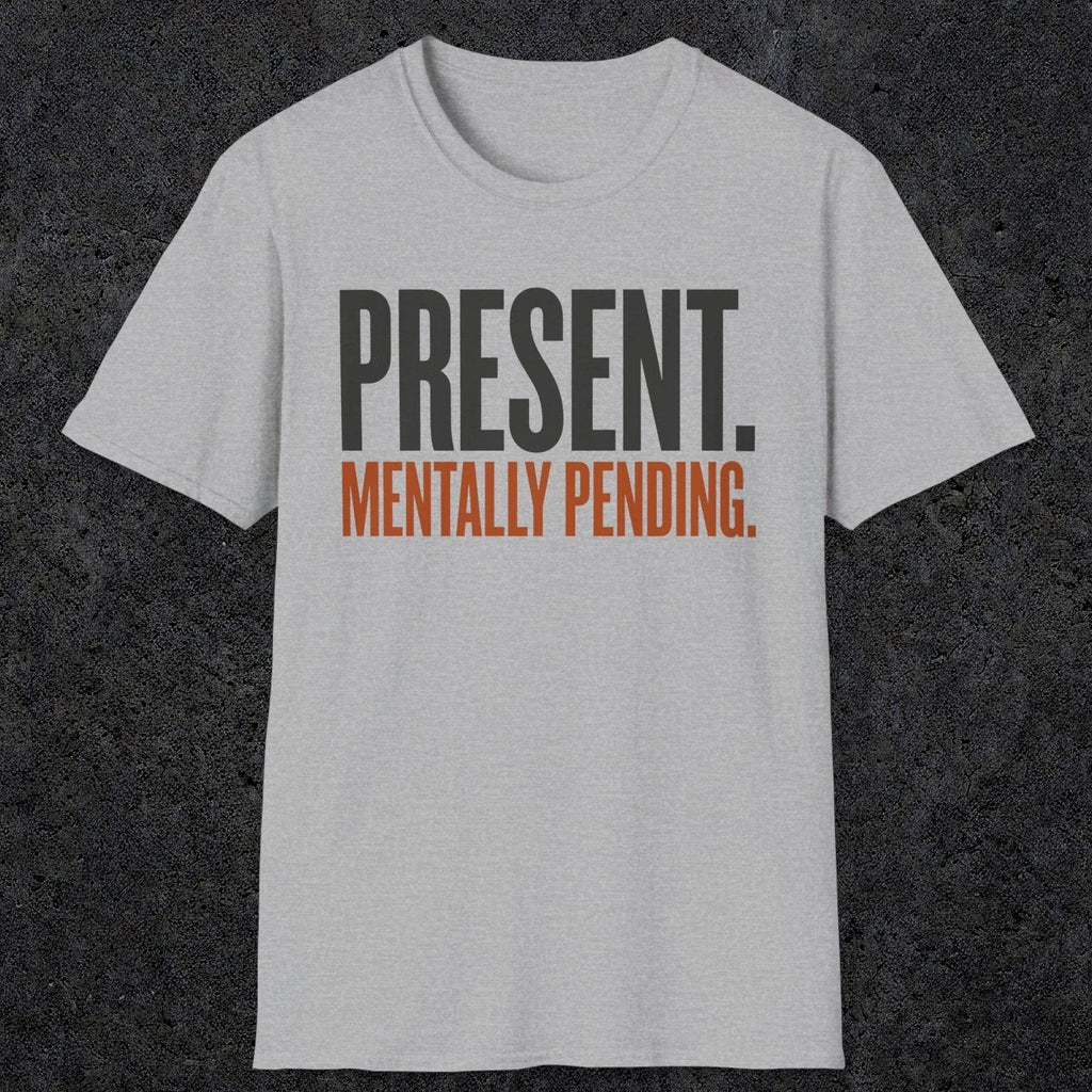0352 Present. Mentally Pending | Funny Dad T-Shirt | RustyDad