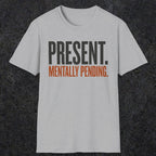 0352 Present. Mentally Pending | Funny Dad T-Shirt | RustyDad