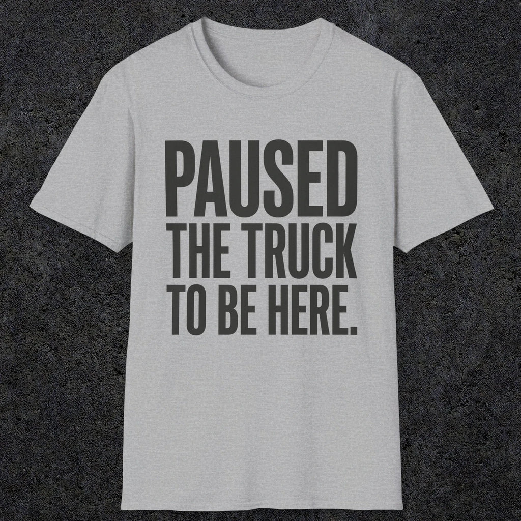 0343 Paused The Truck To Be Here | Funny Dad T-Shirt | RustyDad