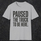 0343 Paused The Truck To Be Here | Funny Dad T-Shirt | RustyDad