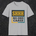 0513 Shhh No One Cares | Funny Dad T-Shirt | RustyDad