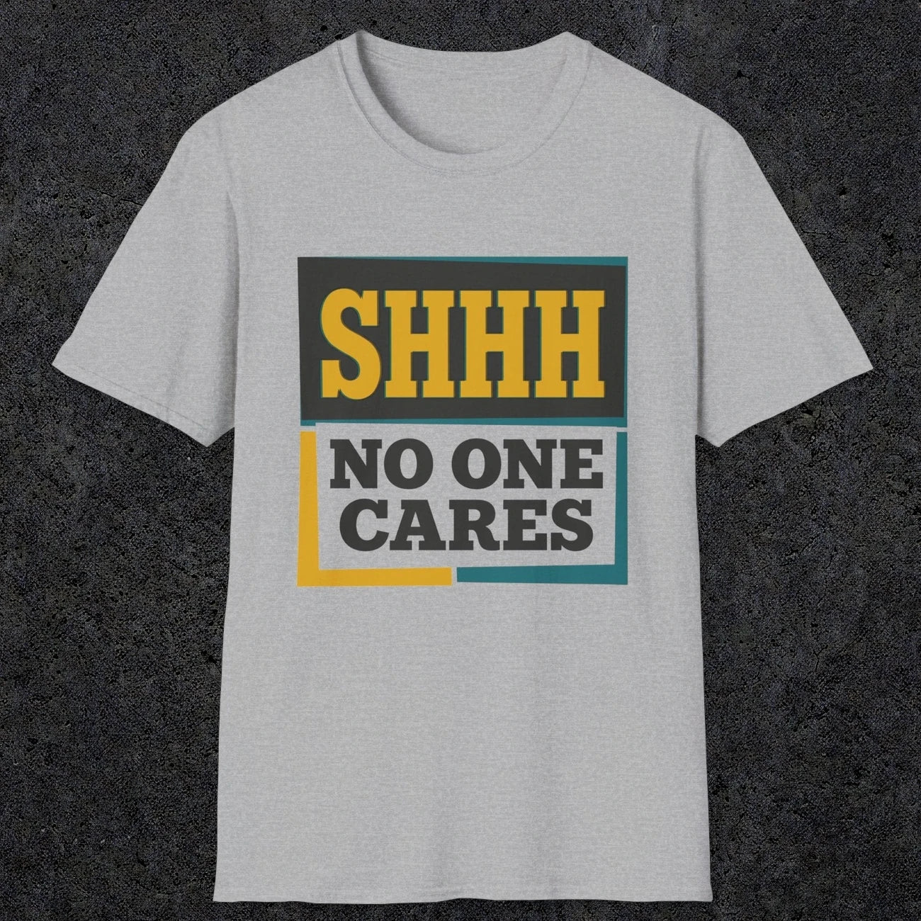 0513 Shhh No One Cares | Funny Dad T-Shirt | RustyDad