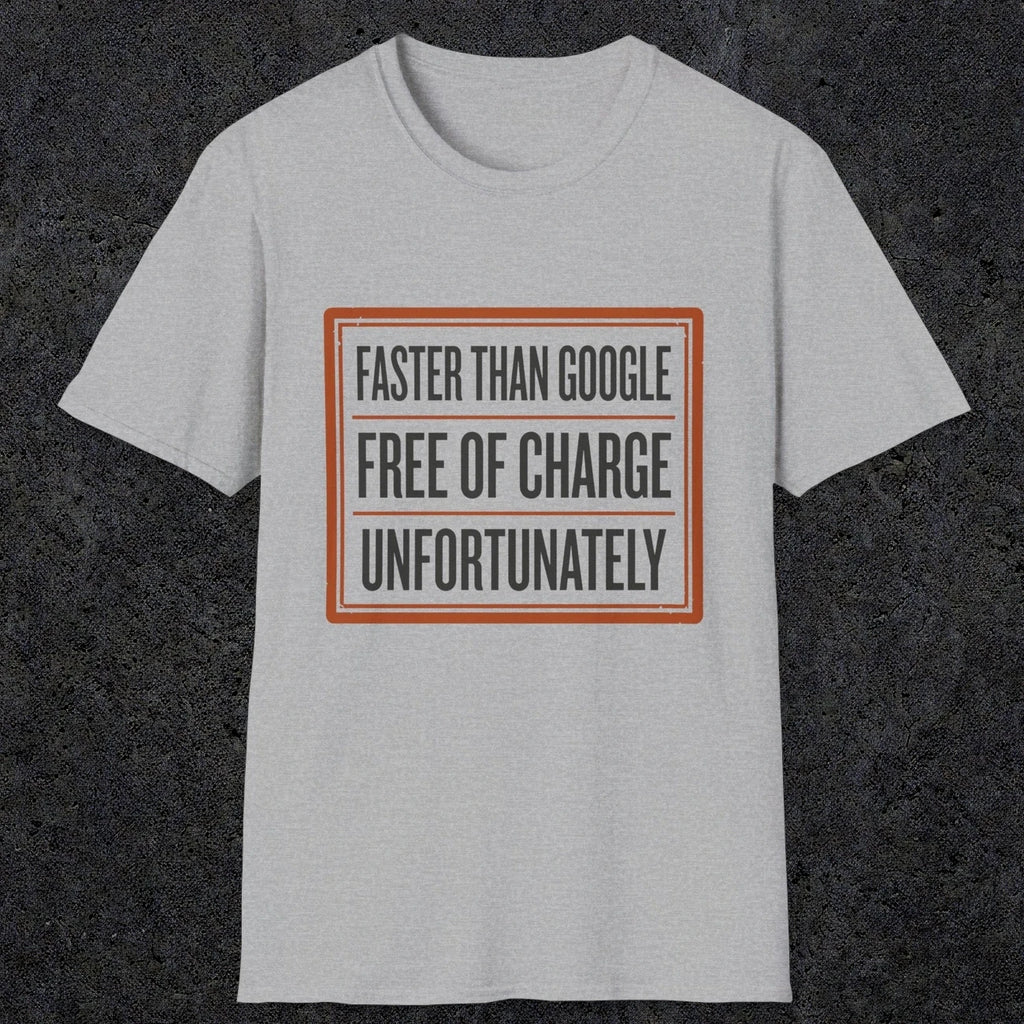 0140 Faster Than Google Free Of Charge Unfortunately | Funny Dad T-Shirt | RustyDad