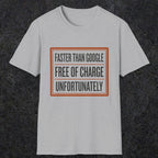 0140 Faster Than Google Free Of Charge Unfortunately | Funny Dad T-Shirt | RustyDad
