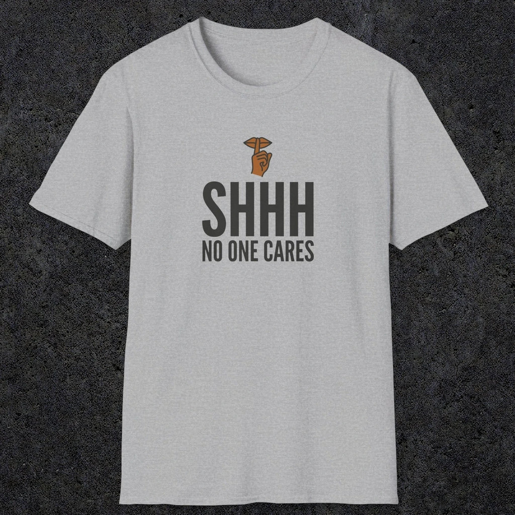0506 Shhh No One Cares | Funny Dad T-Shirt | RustyDad
