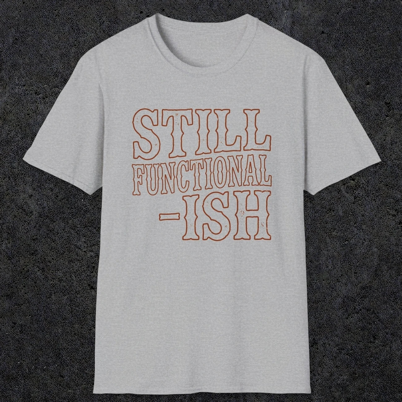 0052 Still functional-ish | Funny Dad T-Shirt | RustyDad