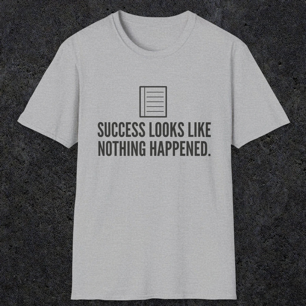 0107 Success Looks Like Nothing Happened | Funny Dad T-Shirt | RustyDad