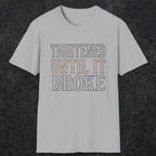 0039 Tightened until it broke | Funny Dad T-Shirt | RustyDad