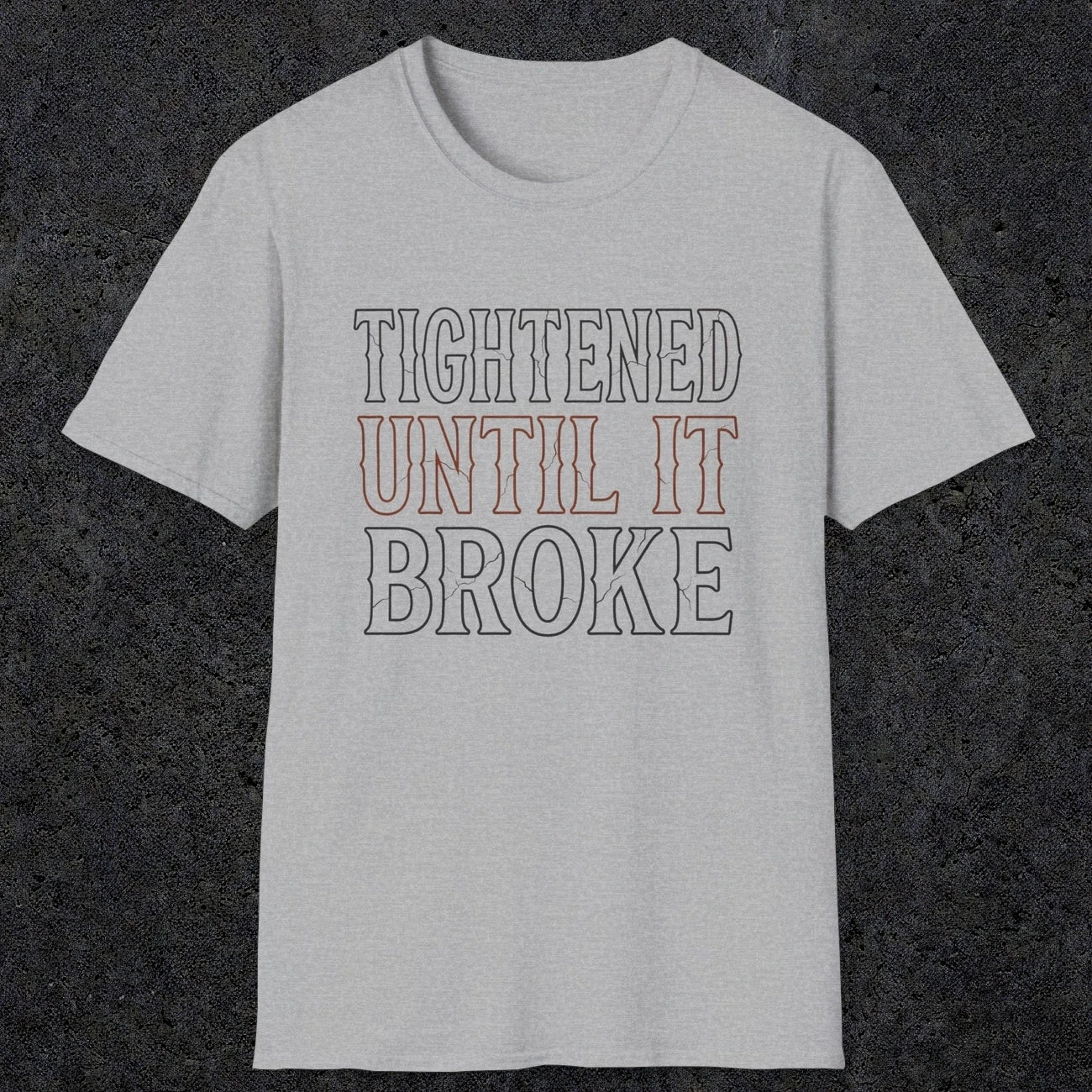 0039 Tightened until it broke | Funny Dad T-Shirt | RustyDad