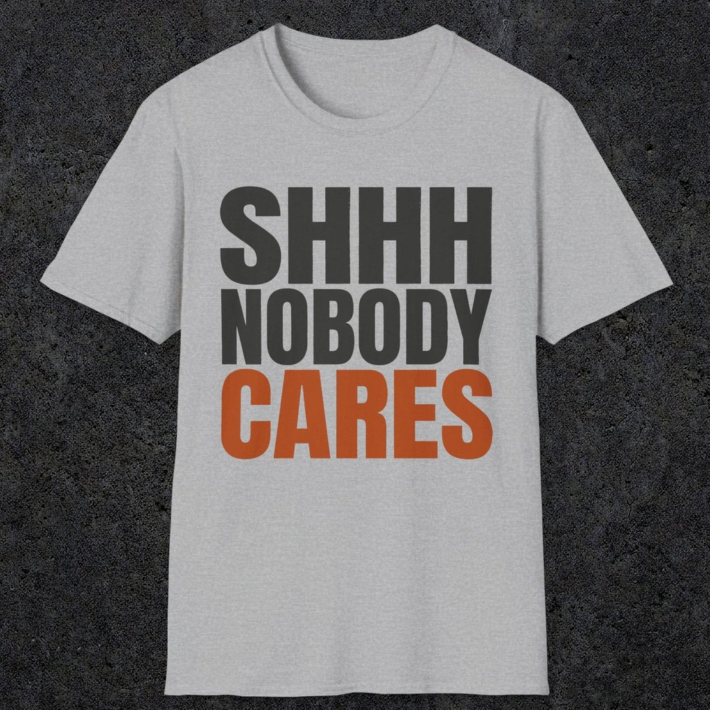 0516 Shhh Nobody Cares | Funny Dad T-Shirt | RustyDad
